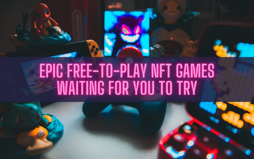 Free-to-Play NFT Games You Should Try