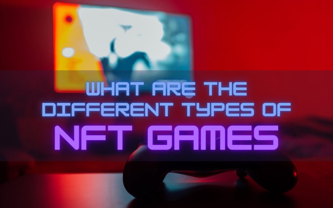 What are the Different Types of NFT Games