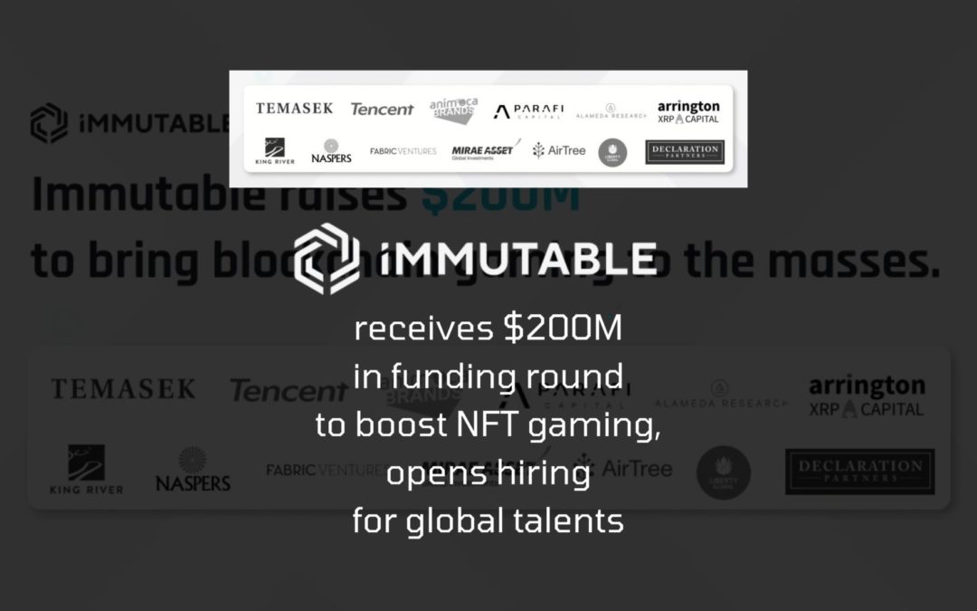 Immutable Raises $200M to Bring NFT Gaming to the Masses, Invites Best Global Talents to Join Team